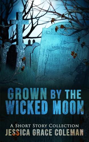 Grown By The Wicked Moon